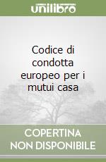 Codice di condotta europeo per i mutui casa libro