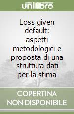 Loss given default: aspetti metodologici e proposta di una struttura dati per la stima