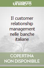 Il customer relationship management nelle banche italiane libro