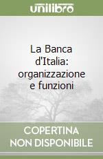 La Banca d'Italia: organizzazione e funzioni libro