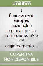 I finanziamenti europei, nazionali e regionali per la formazione. 3° e 4° aggiornamento al 31 maggio 2003 libro