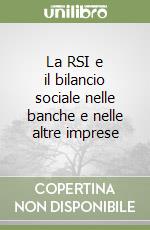 La RSI e il bilancio sociale nelle banche e nelle altre imprese libro