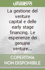 La gestione del venture capital e delle early stage financing. Le esperienze dei genuine venture capitalist italiani libro