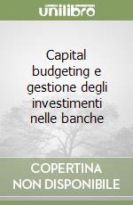 Capital budgeting e gestione degli investimenti nelle banche libro