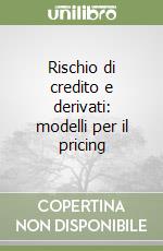 Rischio di credito e derivati: modelli per il pricing libro