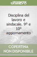 Disciplina del lavoro e sindacale. 9° e 10° aggiornamento libro