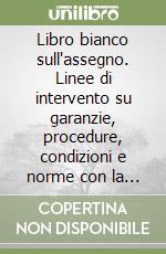 Libro bianco sull'assegno. Linee di intervento su garanzie, procedure, condizioni e norme con la clientela libro