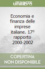 Economia e finanza delle imprese italiane. 17° rapporto 2000-2002 libro