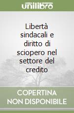 Libertà sindacali e diritto di sciopero nel settore del credito libro