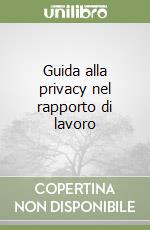 Guida alla privacy nel rapporto di lavoro