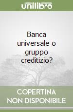 Banca universale o gruppo creditizio? libro