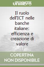 Il ruolo dell'ICT nelle banche italiane: efficienza e creazione di valore