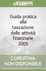 Guida pratica alla tassazione delle attività finanziarie 2005 libro