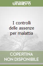 I controlli delle assenze per malattia libro