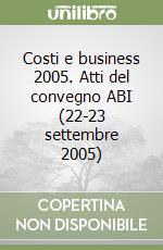 Costi e business 2005. Atti del convegno ABI (22-23 settembre 2005) libro