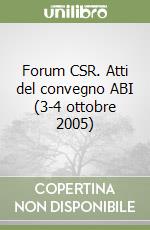 Forum CSR. Atti del convegno ABI (3-4 ottobre 2005) libro