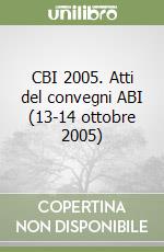 CBI 2005. Atti del convegni ABI (13-14 ottobre 2005) libro