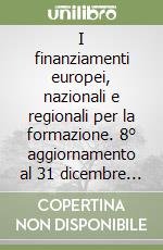 I finanziamenti europei, nazionali e regionali per la formazione. 8° aggiornamento al 31 dicembre 2005 libro