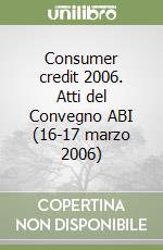 Consumer credit 2006. Atti del Convegno ABI (16-17 marzo 2006) libro