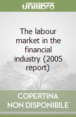 The labour market in the financial industry (2005 report) libro