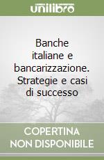 Banche italiane e bancarizzazione. Strategie e casi di successo libro