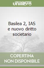 Basilea 2, IAS e nuovo diritto societario