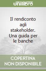 Il rendiconto agli stakeholder. Una guida per le banche