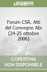 Forum CSR. Atti del Convegno Abi (24-25 ottobre 2006) libro