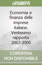 Economia e finanza delle imprese italiane. Ventesimo rapporto 2003-2005 libro