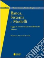 Saggi in onore del prof. Tancredi Bianchi: Banca, sistemi e modelli-Banca, credito e rischi-Banca, mercati e risparmio libro