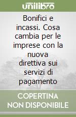 Bonifici e incassi. Cosa cambia per le imprese con la nuova direttiva sui servizi di pagamento libro