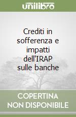 Crediti in sofferenza e impatti dell'IRAP sulle banche libro