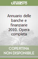 Annuario delle banche e finanziarie 2010. Opera completa libro