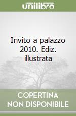 Invito a palazzo 2010. Ediz. illustrata libro