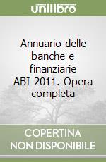 Annuario delle banche e finanziarie ABI 2011. Opera completa libro