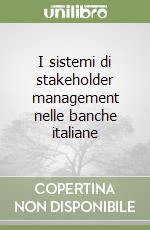 I sistemi di stakeholder management nelle banche italiane libro