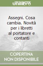 Assegni. Cosa cambia. Novità per i libretti al portatore e contanti libro