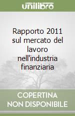 Rapporto 2011 sul mercato del lavoro nell'industria finanziaria libro