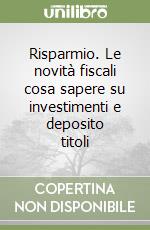 Risparmio. Le novità fiscali cosa sapere su investimenti e deposito titoli libro