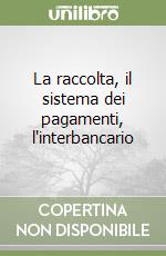 La raccolta, il sistema dei pagamenti, l'interbancario libro