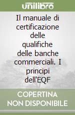 Il manuale di certificazione delle qualifiche delle banche commerciali. I principi dell'EQF libro