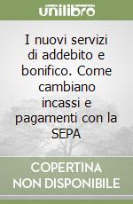 I nuovi servizi di addebito e bonifico. Come cambiano incassi e pagamenti con la SEPA libro