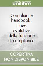Compliance handbook. Linee evolutive della funzione di compliance