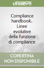 Compliance handbook. Linee evolutive della funzione di compliance libro