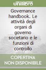Governance handbook. Le attività degli organi di governo societario e le funzioni di controllo
