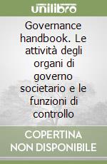 Governance handbook. Le attività degli organi di governo societario e le funzioni di controllo libro