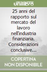 25 anni del rapporto sul mercato del lavoro nell'industria finanziaria. Considerazioni conclusive 1993-2017 libro