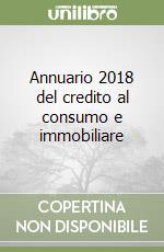 Annuario 2018 del credito al consumo e immobiliare libro