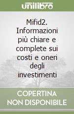 Mifid2. Informazioni più chiare e complete sui costi e oneri degli investimenti libro