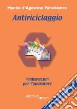 Antiriciclaggio. Vademecum per l'operatore. Nuova ediz. libro